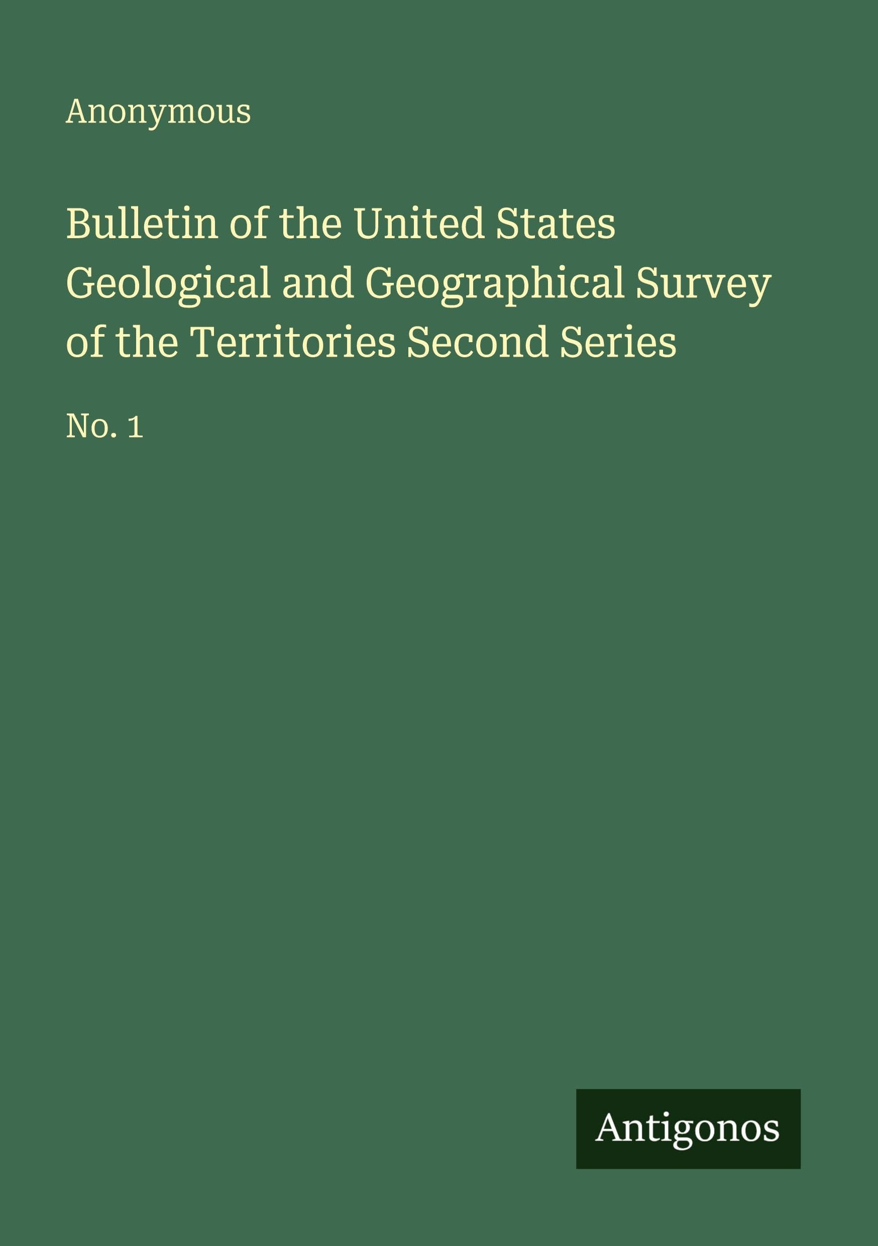 Bulletin of the United States Geological and Geographical Survey of the Territories Second Series: No. 1