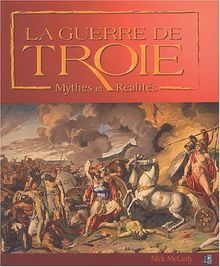 La guerre de Troie : mythes et réalités