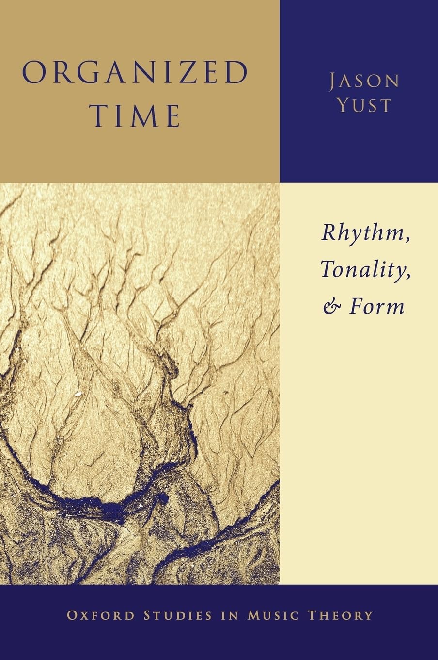 Organized Time: Rhythm, Tonality, and Form (Oxford Studies in Music Theory)