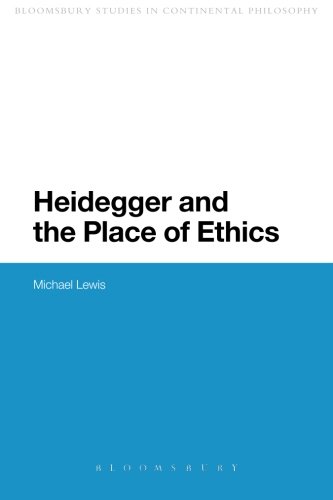 Heidegger and the Place of Ethics (Continuum Studies in Continental Philosophy)