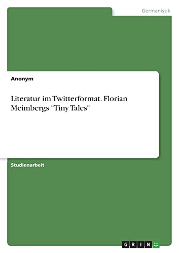 Literatur im Twitterformat. Florian Meimbergs Tiny Tales