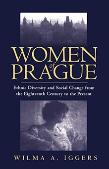 Women of Prague: Ethnic Diversity and Social Change from the Eighteenth Century to the Present