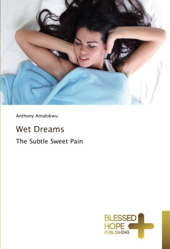 Wet Dreams: The Subtle Sweet Pain