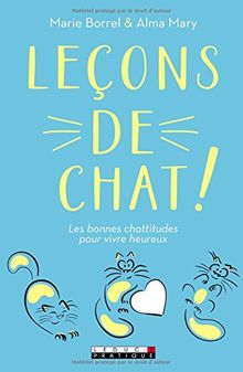 Leçons de chat ! : les bonnes chattitudes pour vivre heureux