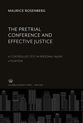 The Pretrial Conference and Effective Justice: A Controlled Test in Personal Injury Litigation