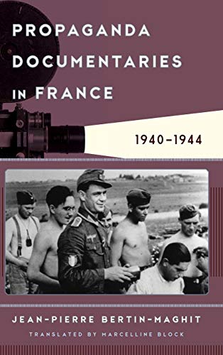 Propaganda Documentaries in France: 1940-1944 (Film and History)