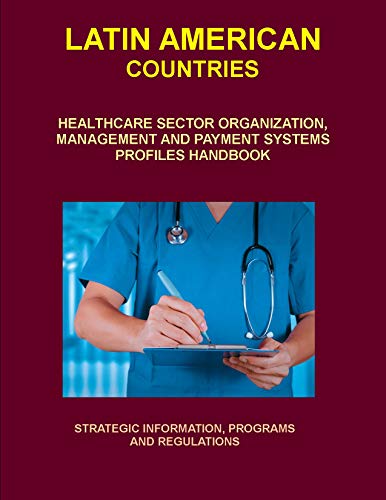 Latin America Health Care System Profiles Handbook - Strategic Information, Developments, Regulations