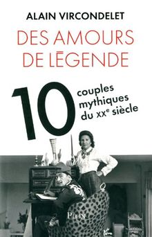 Des amours de légende : dix couples mythiques du XXe siècle