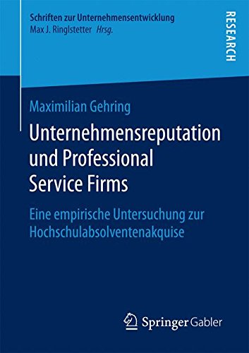 Unternehmensreputation und Professional Service Firms: Eine empirische Untersuchung zur Hochschulabsolventenakquise (Schriften zur Unternehmensentwicklung)