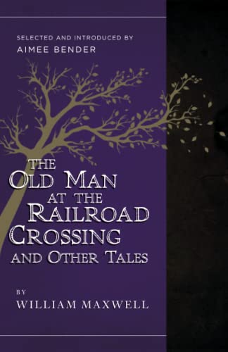 The Old Man at the Railroad Crossing and Other Tales: Selected and Introduced by Aimee Bender