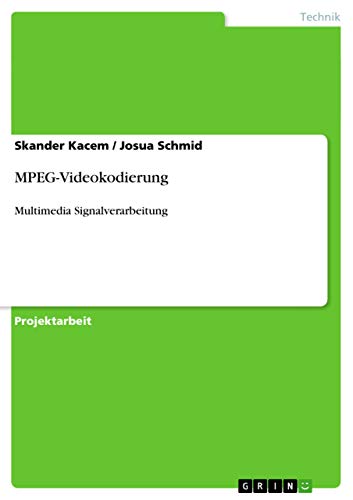 MPEG-Videokodierung. Theoretischer Hintergrund. Durchführung und Evaluierung: Multimedia Signalverarbeitung