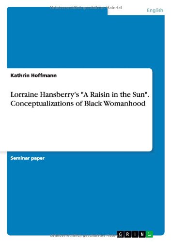 Lorraine Hansberry's A Raisin in the Sun. Conceptualizations of Black Womanhood