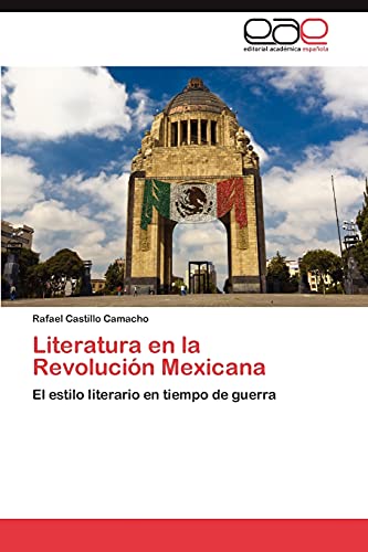 Literatura en la Revolución Mexicana: El estilo literario en tiempo de guerra