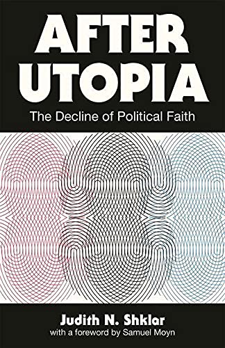 Shklar, Judith N. After Utopia, The Decline Of Political Faith