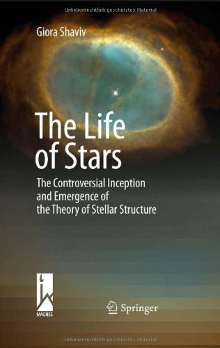 The Life of Stars: The Controversial Inception and Emergence of the Theory of Stellar Structure