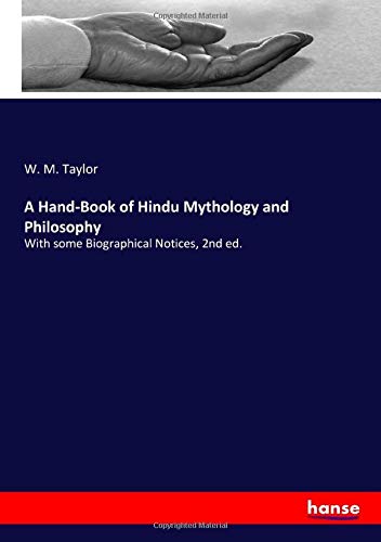A Hand-Book of Hindu Mythology and Philosophy: With some Biographical Notices, 2nd ed.