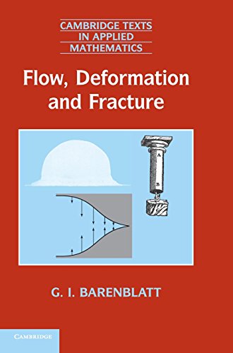 Flow, Deformation and Fracture: Lectures on Fluid Mechanics and the Mechanics of Deformable Solids for Mathematicians and Physicists (Cambridge Texts in Applied Mathematics, Band 49)