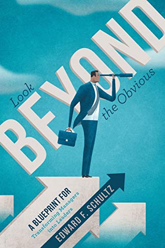 Look beyond the Obvious: A Blueprint for Transforming Managers into Leaders