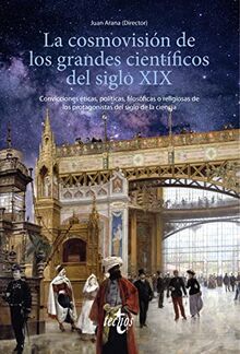 La cosmovisión de los grandes científicos del siglo XIX: Convicciones éticas, políticas, filosóficas o religiosas de los protagonistas del siglo de la ciencia (Ventana Abierta)