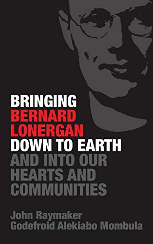 Bringing Bernard Lonergan Down to Earth and into Our Hearts and Communities