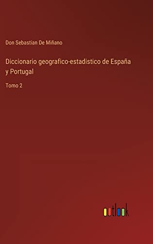 Diccionario geografico-estadistico de España y Portugal: Tomo 2