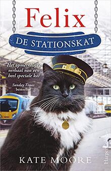 Felix de stationskat: Het opmerkelijke verhaal van een heel speciale kat