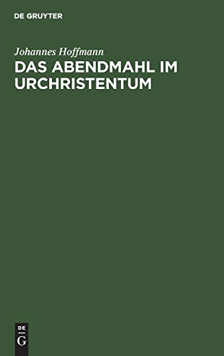 Das Abendmahl im Urchristentum: Eine exegetische und historisch-kritische Untersuchung