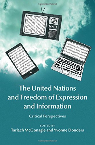 Tarlach McGonagle The United Nations And Freedom Of Expression And Information, Critical Perspectives