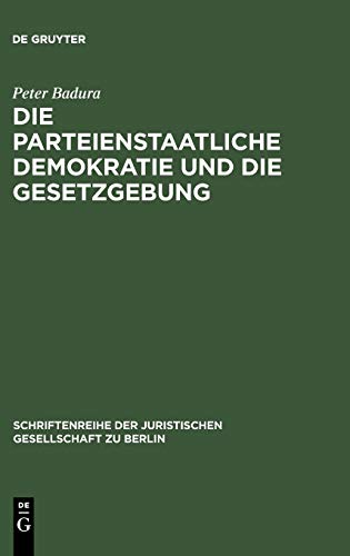 Die parteienstaatliche Demokratie und die Gesetzgebung: Vortrag gehalten vor der Juristischen Gesellschaft zu Berlin am 30. April 1986 (Schriftenreihe ... Gesellschaft zu Berlin, 101, Band 101)