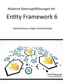 Moderne Datenzugriffslösungen mit Entity Framework 6: Datenbankprogrammierung mit .NET und C#