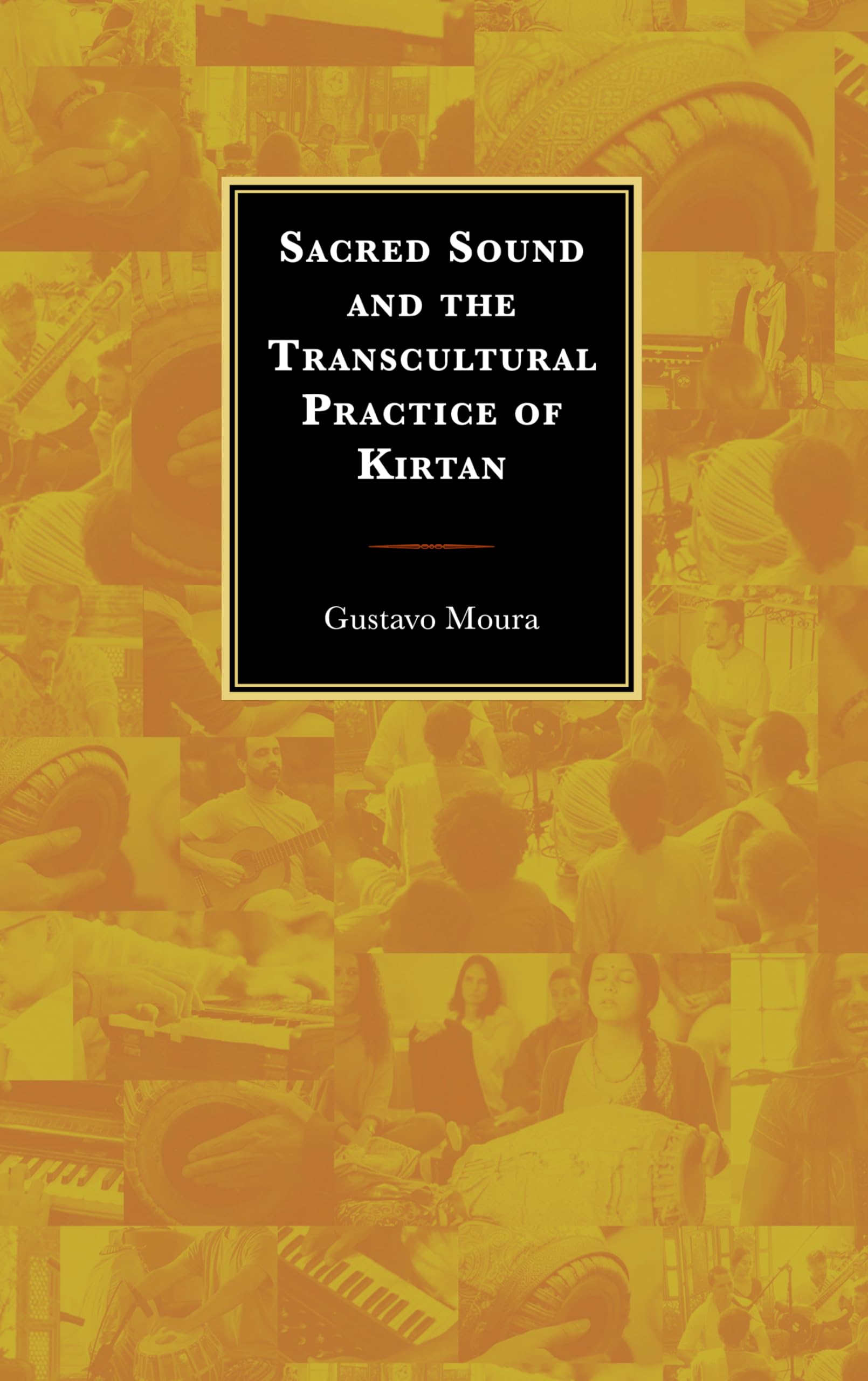 Sacred Sound and the Transcultural Practice of Kirtan (Explorations in Indic Traditions: Theological, Ethical, and Philosophical)