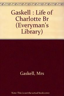 The Life of Charlotte Bronte (Everyman's Library)