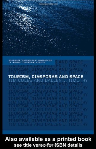 Tourism, Diasporas and Space: Travels to Promised Lands (Comtemporary Geographies of Leisure, Tourism and Mobility, Band 6)