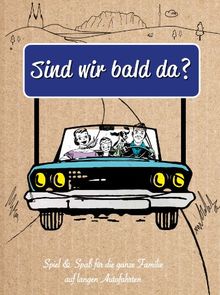 Sind wir bald da?: Spiele gegen Langeweile im Auto - für die ganze Familie!