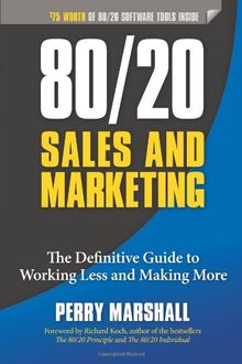 80/20 Sales and Marketing: The Definitive Guide to Working Less and Making More