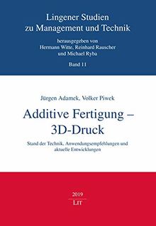 Additive Fertigung - 3D-Druck: Stand der Technik, Anwendungsempfehlungen und aktuelle Entwicklungen