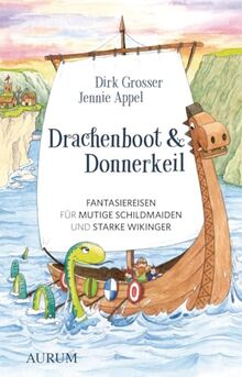 Drachenboot & Donnerkeil: Fantasiereisen für mutige Schildmaiden und starke Wikinger