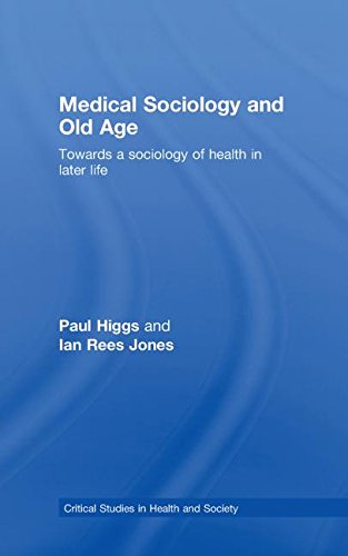 Medical Sociology and Old Age: Towards a Sociology of Health in Later Life (Critical Studies in Health and Society)