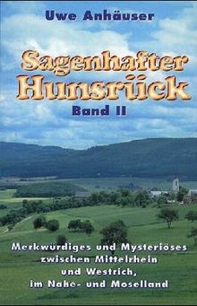 Sagenhafter Hunsrück, Bd.2, Merkwürdiges und Mysteriöses zwischen Mittelrhein und Westrich, im Naheland und Moselland: II