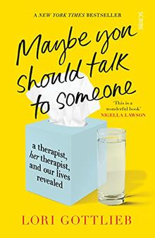 Maybe You Should Talk to Someone: A Therapist, her therapist and our lives revealed