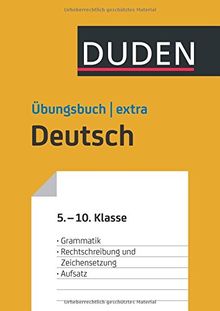 Duden Übungsbuch extra - Deutsch 5.-10. Klasse: Grammatik - Rechtschreibung und Zeichensetzung - Aufsatz