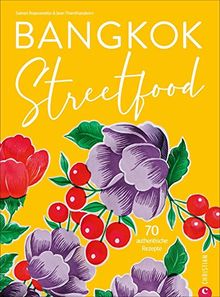 Bangkok Streetfood. 70 authentische Kultrezepte aus Thailands trendiger Metropole. Ein mitreißendes Kochbuch mit viel Stimmung und Bangkok-Feeling. Mit Lesebändchen.