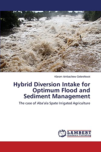 Hybrid Diversion Intake for Optimum Flood and Sediment Management: The case of Aba'ala Spate Irrigated Agriculture