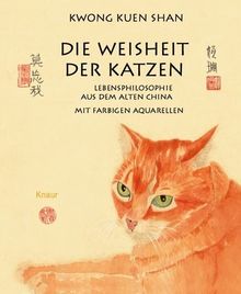 Die Weisheit der Katzen: Lebensphilosophie aus dem Alten China