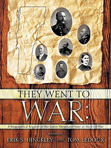 They Went to War:: A Biographical Register of the Green Mountain State in the Civil War