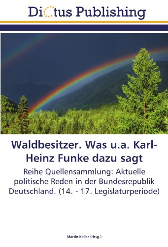 Waldbesitzer. Was u.a. Karl-Heinz Funke dazu sagt: Reihe Quellensammlung: Aktuelle politische Reden in der Bundesrepublik Deutschland. (14. - 17. Legislaturperiode)