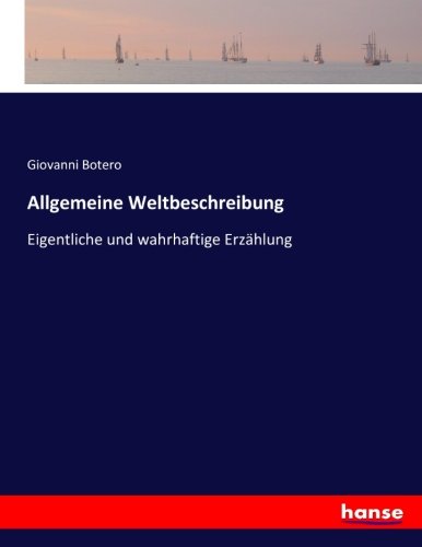 Allgemeine Weltbeschreibung: Eigentliche und wahrhaftige Erzählung