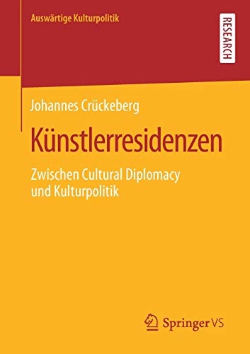 Künstlerresidenzen: Zwischen Cultural Diplomacy und Kulturpolitik (Auswärtige Kulturpolitik)