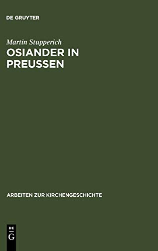 Osiander in Preußen: 1549 – 1552 (Arbeiten zur Kirchengeschichte, 44, Band 44)