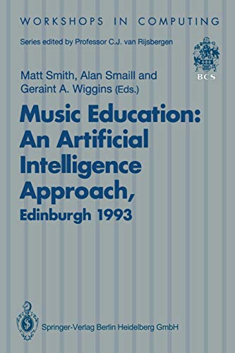 Music Education: An Artificial Intelligence Approach: Proceedings Of A Workshop Held As Part Of Ai-Ed 93, World Conference On Artificial Intelligence ... Edinburgh, Scotland, 25 August 1993